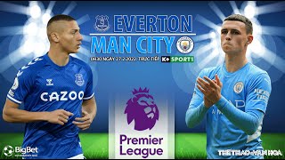 GIẢI NGOẠI HẠNG ANH | Everton vs Man City (0h30 ngày 27/2) trực tiếp K+SPORTS 1. NHẬN ĐỊNH BÓNG ĐÁ