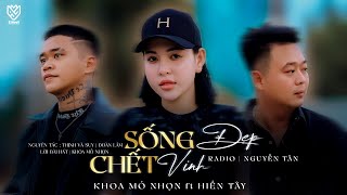 SỐNG ĐẸP CHẾT VINH - NGUYÊN TÁC (thịnh và suy - Đoàn Lâm )| KHOA MỎ NHỌN , NGUYỄN TÂN RD,HIỀN TÂY