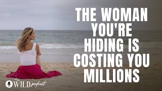 Why The Woman You're Hiding Is Costing You Millions