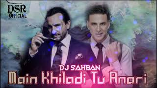 Main Khiladi Tu Anari || DSR Official || Dj Sahban Remix
