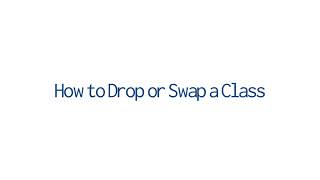 CSUB | How to drop or swap class