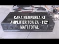 HOW TO FIX THE AMPLIFIER TOA ZA - 1121 TOTAL OFF