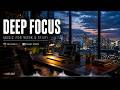Deep Focus Music for Coding & Work 🌃 Calm Ambient Productivity