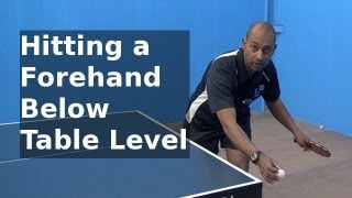 Hitting a Forehand From Below Table Level | PingSkills | Table Tennis