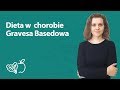 Dieta w chorobie Gravesa Basedowa | Joanna Zawadzka | Porady dietetyka klinicznego