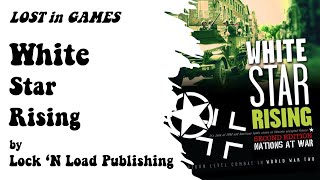 Lost in Games - White Star Rising Overview - Lock 'N Load Publishing