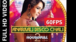 [60FPS] Anarkali Disco Chali Full HD Video Song | Housefull 2 | Malaika Arora Khan