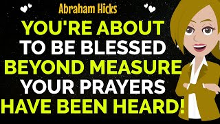 You're About To Be Blessed Beyond Measure Your Prayers Have Been Heard!✨✅Abraham Hicks2025