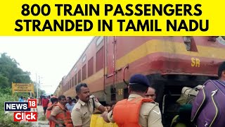 Tamil Nadu Rains | 800 Train Passengers Stranded In Tamil Nadu Due To Floods | N18V | News18