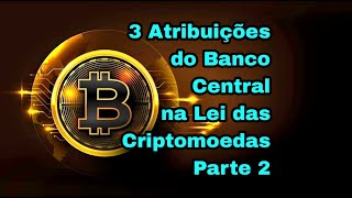 3 Atribuições do Banco Central na Lei das Criptomoedas - Parte 2