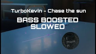 TurboKevin - CHASE THE SUN (Slowed) (Bass boosted)