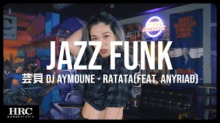 𝗛𝗥𝗖忠孝館 | 芸貝 Jazz Funk | DJ Aymoune - Ratata(feat. AnyRiad)