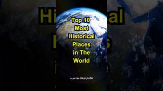 Top10 Most Historical Places in The World 🌎#shorts #historical #sunriselifestyle16