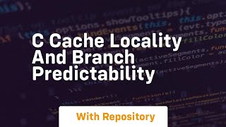 c cache locality and branch predictability