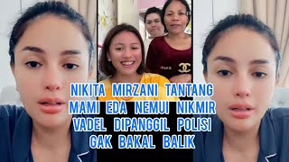 Nikita Mirzani Tantang Mami Eda Nemui Nikmir!! Vadel Dipanggil Polisi Gak Bakal Balik