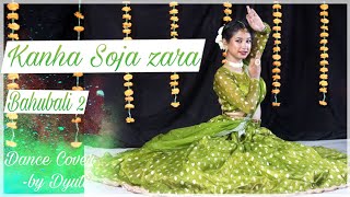 Kanha Soja Zara| Bahubali The Conclusion| Anushka Shetty |Dance Cover|Janmashtami Special| Dyuti Das