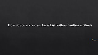 How do you reverse an ArrayList without built-in methods?