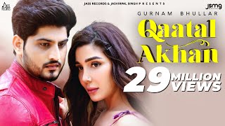 Qaatal Akhan | (Official Video) | Gurnam Bhullar |  Mix Singh | Punjabi Songs 2020