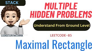 Maximal Rectangle | Multiple Hidden Problems | Intuition | Leetcode 85 | codestorywithMIK
