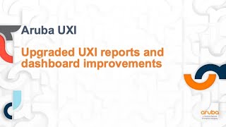 HPE Aruba Networks UXI Upgraded reports and dashboard features