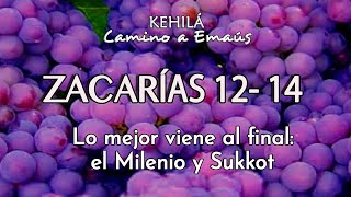 Zacarías 12-14 'Lo mejor viene al final: el milenio y sukkot'