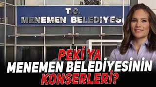 Peki ya menemen belediyesinin konserleri?