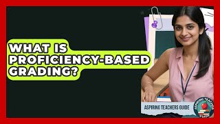 What Is Proficiency-Based Grading? - Aspiring Teacher Guide