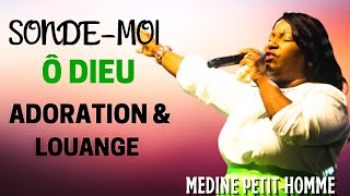 SONDE- MOI Ô DIEU || ADORATION \u0026 LOUANGE || MEDINE PETIT -HOMME 🙏🎵🙌🎤🙏🎧