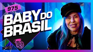 BABY DO BRASIL - Inteligência Ltda. Podcast #975