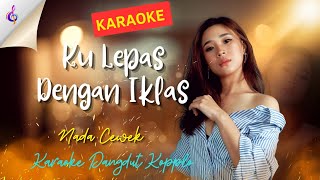 KU LEPAS DENGAN IKHLAS. KARAOKE DANGDUT KOPLO. NADA CEWEK.