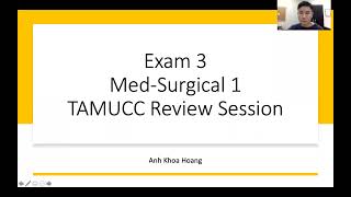 Exam 3 Review  - Med Surg 1 - TAMUCC Tutoring Session