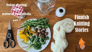 Finnish Knitting Stories - Solar dyeing with natural materials - Part 1