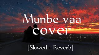 Munbe vaa [Slowed + Reverb] Cover song | Bad_Mix