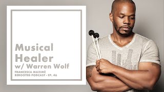 Francesca Maximé – ReRooted – Ep. 46 – Musical Healer with Warren Wolf