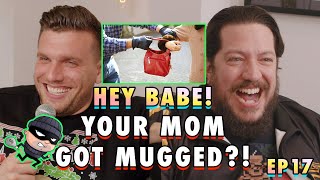 Your Mom Got Mugged?! | Sal Vulcano \u0026 Chris Distefano Present: Hey Babe! | EP 17