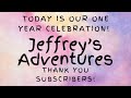 Jeffrey’s Adventures One Year Anniversary Thank You for your support!