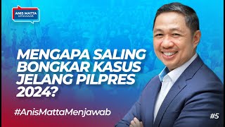 Mengapa Saling Bongkar Kasus Jelang Pilpres 2024?? ~ Anis Matta Menjawab Episode #5 | geloraTV