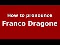 How to pronounce Franco Dragone (Italian/Italy) - PronounceNames.com