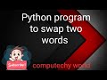 Python program to swap two words | How to swap two variables in Python| Swapping in Python