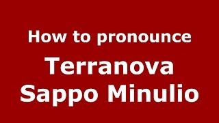 How to pronounce Terranova Sappo Minulio (Italian/Italy) - PronounceNames.com