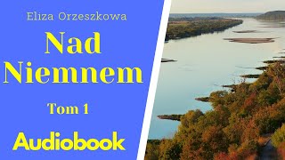 Nad Niemnem. Audiobook. PL. Cały tom 1/3. Eliza Orzeszkowa
