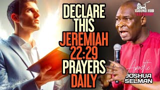 DECLARE DANGEROUS SCRIPTURE PRAYER: JEREMIAH 22:29 DAILY PRAYER || APOSTLE JOSHUA SELMAN.