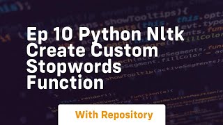 Ep 10 python nltk create custom stopwords function