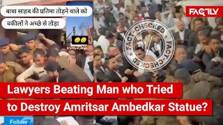 FACT CHECK: Does Viral Video Show Lawyers Beating Man who Tried to Destroy Amritsar Ambedkar Statue?