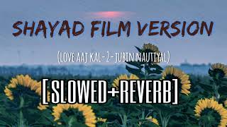 Shayad Film Version Slowed+Reverb | Jubin Nautiyal | Love Aaj Kal