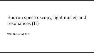 Hadron spectroscopy, light nuclei, and resonances (II)