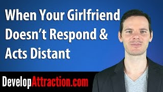 When Your Girlfriend Doesn't Respond & Acts Distant