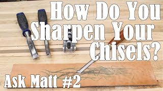 How Do You Sharpen Your Chisels? - Ask Matt #2