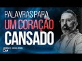 PALAVRAS PARA UM CORAÇÃO CANSADO - #DIEGOMENIN | SERMÃO