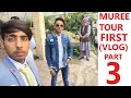 MURREE TOUR FIRST VLOG (PART 3) SHAIGAN PARVEZ MALIK